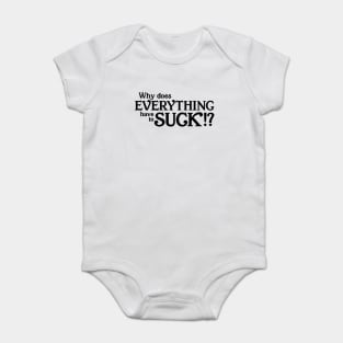 Why does everything suck Baby Bodysuit